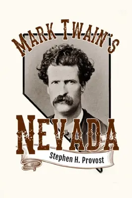 Nevada Marka Twaina: Samuel Clemens v Striebornom štáte - Mark Twain's Nevada: Samuel Clemens in the Silver State