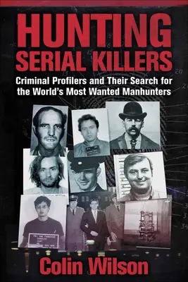 Lov na sériových vrahov: Kriminálni profilovači a ich pátranie po najhľadanejších páchateľoch na svete - Hunting Serial Killers: Criminal Profilers and Their Search for the World's Most Wanted Manhunters