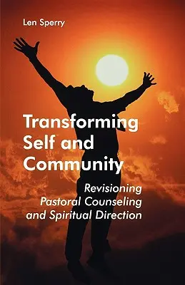 Transformácia seba a komunity: Revízia pastoračného poradenstva a duchovného vedenia. - Transforming Self and Community: Revisioning Pastoral Counseling and Spiritual Direction