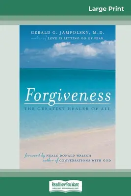 Odpustenie: Odpustenie: Najväčší liečiteľ zo všetkých (16pt Large Print Edition) - Forgiveness: The Greatest Healer of All (16pt Large Print Edition)