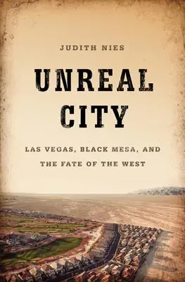 Neskutočné mesto: Las Vegas, Black Mesa a osud Západu - Unreal City: Las Vegas, Black Mesa, and the Fate of the West