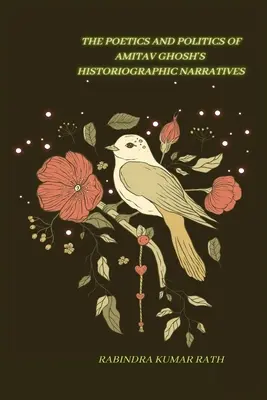 Poetika a politika Amitaba Ghosha v historografických naratívoch - The Poetics and Politics of Amitab Ghosh in Histographical Narratives