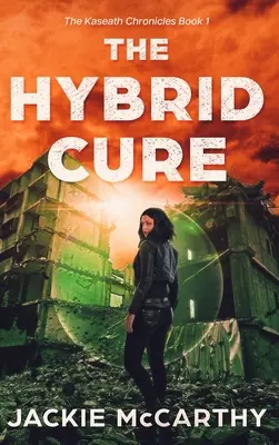 Hybridná liečba: postapokalyptické dobrodružstvo pre mladých sci-fi - The Hybrid Cure: A YA Sci-Fi Post-Apocalyptic Adventure