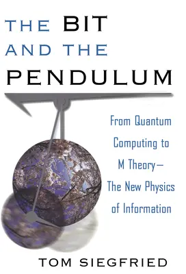 Bit a kyvadlo: Od kvantových výpočtov k teórii M - nová fyzika informácií - The Bit and the Pendulum: From Quantum Computing to M Theory--The New Physics of Information