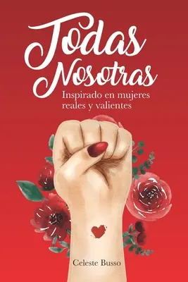 Todas Nosotras: Inšpirované skutočnými a statočnými ženami (Inspirado en mujeres reales y valientes) - Todas Nosotras: Inspirado en mujeres reales y valientes