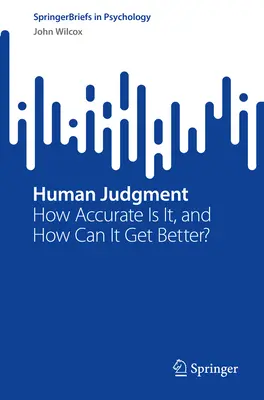 Ľudský súd: Ako presný je a ako sa môže zlepšiť? - Human Judgment: How Accurate Is It, and How Can It Get Better?