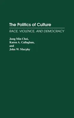 Politika kultúry: Rasa, násilie a demokracia - The Politics of Culture: Race, Violence, and Democracy