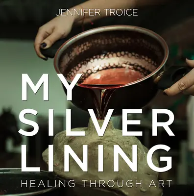 Moja strieborná podšívka: Uzdravenie prostredníctvom umenia - My Silver Lining: Healing Through Art