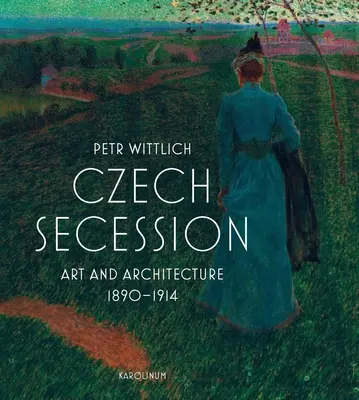 Česká secesia: Umenie a architektúra 1890-1914 - Czech Secession: Art and Architecture 1890-1914
