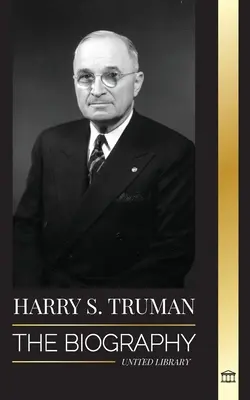Harry S. Truman: Životopis prostého amerického prezidenta, demokratické konventy a nezávislý štát Izrael - Harry S. Truman: The Biography of a Plain Speaking American President, Democratic Conventions and the Independent State of Israel