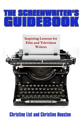 Príručka scenáristu: Inšpiratívne lekcie filmového a televízneho písania - The Screenwriter's Guidebook: Inspiring Lessons in Film and Television Writing