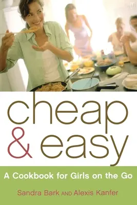Lacne a jednoducho: Kuchárska kniha pre dievčatá na cestách - Cheap & Easy: A Cookbook for Girls on the Go