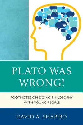 Platón sa mýlil! Platón: Platón Platón bol v poriadku. - Plato Was Wrong!: Footnotes on Doing Philosophy with Young People