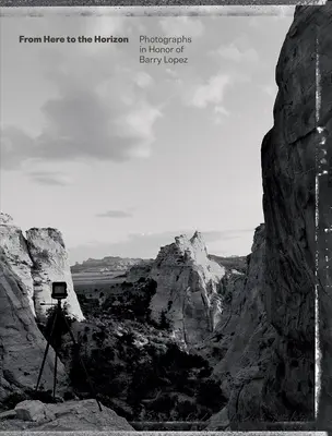 Odtiaľto k obzoru: Fotografie na počesť Barryho Lopeza - From Here to the Horizon: Photographs in Honor of Barry Lopez