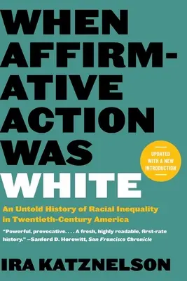 Keď afirmatívna akcia bola biela: Nevypovedané dejiny rasovej nerovnosti v Amerike dvadsiateho storočia - When Affirmative Action Was White: An Untold History of Racial Inequality in Twentieth-Century America