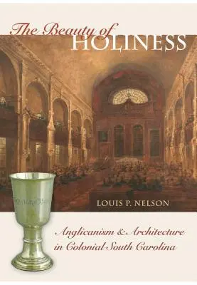 Krása svätosti: Svätosť: anglikanizmus a architektúra v koloniálnej Južnej Karolíne - The Beauty of Holiness: Anglicanism and Architecture in Colonial South Carolina