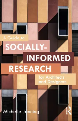 Sprievodca sociálne informovaným výskumom pre architektov a dizajnérov - A Guide to Socially-Informed Research for Architects and Designers