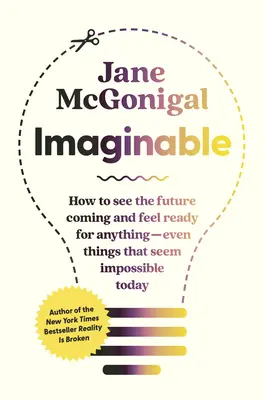 Imaginable: Ako si vytvoriť nádejnú budúcnosť - vo svojom živote, vo svojej komunite, vo svete - Imaginable: How to Create a Hopeful Future--In Your Own Life, Your Community, the World