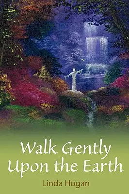 Kráčaj jemne po zemi - Walk Gently Upon the Earth