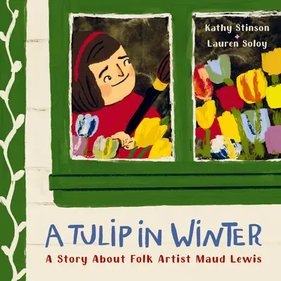 Tulipán v zime: Príbeh o ľudovej umelkyni Maud Lewisovej - A Tulip in Winter: A Story about Folk Artist Maud Lewis