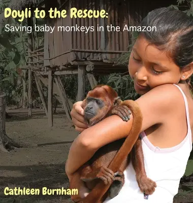 Doyli na záchranu: Záchrana mláďat opíc v Amazónii - Doyli to the Rescue: Saving baby monkeys in the Amazon