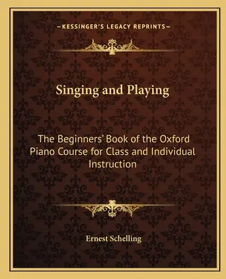 Spievanie a hranie: Kniha pre začiatočníkov Oxfordského kurzu hry na klavír pre výučbu v triede a individuálnu výučbu - Singing and Playing: The Beginners' Book of the Oxford Piano Course for Class and Individual Instruction