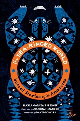 Svet s morskými krídlami: Posvätné príbehy Ameriky (The Sea-Ringed World: Sacred Stories of the Americas) - The Sea-Ringed World: Sacred Stories of the Americas