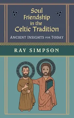 Priateľstvo duše v keltskej tradícii: Staroveké poznatky pre dnešok - Soul Friendship in the Celtic Tradition: Ancient Insights for Today