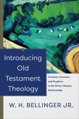 Úvod do starozákonnej teológie: Stvorenie, zmluva a proroctvo vo vzťahu medzi Bohom a človekom - Introducing Old Testament Theology: Creation, Covenant, and Prophecy in the Divine-Human Relationship