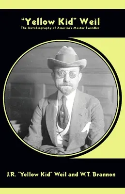 Yellow Kid Weil: Autobiografia amerického majstra podvodníka - Yellow Kid Weil: The Autobiography of America's Master Swindler