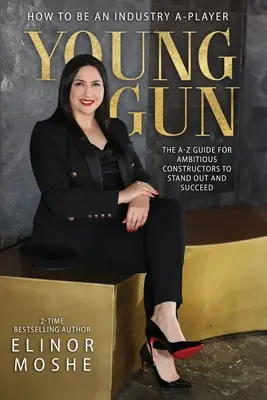 Mladá pištoľ: Príručka od A do Z pre ambicióznych konštruktérov, ako vyniknúť a uspieť. - Young Gun: The A-Z Guide for Ambitious Constructors to Stand Out and Succeed.