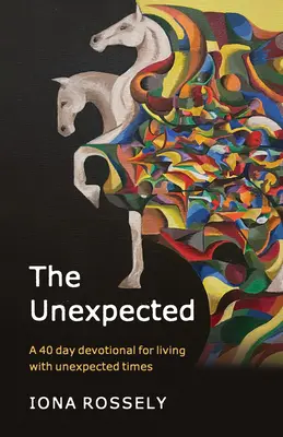 Neočakávané: 40-dňová pobožnosť pre život v neočakávaných časoch - The Unexpected: A 40 Day Devotional for Living with Unexpected Times
