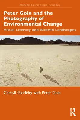 Peter Goin a fotografia environmentálnych zmien: Vizuálna gramotnosť a zmenené krajiny - Peter Goin and the Photography of Environmental Change: Visual Literacy and Altered Landscapes
