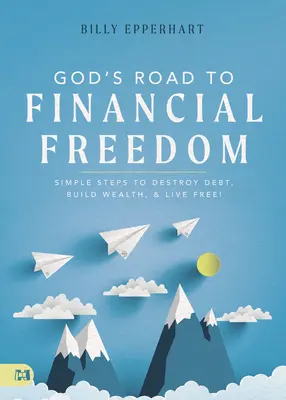 Božia cesta k finančnej slobode: Jednoduché kroky, ako zničiť dlhy, vybudovať bohatstvo a žiť slobodne! - God's Road to Financial Freedom: Simple Steps to Destroy Debt, Build Wealth, and Live Free!