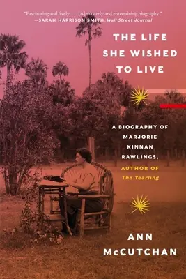 Život, ktorý si priala žiť: Životopis Marjorie Kinnan Rawlingsovej, autorky knihy Yearling - The Life She Wished to Live: A Biography of Marjorie Kinnan Rawlings, Author of the Yearling