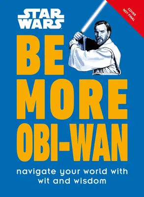 Star Wars Buď viac Obi-WAN: Naviguj svoj svet s dôvtipom a múdrosťou - Star Wars Be More Obi-WAN: Navigate Your World with Wit and Wisdom