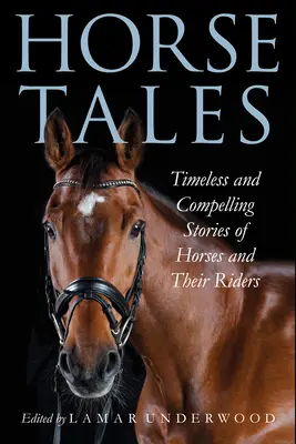Príbehy o koňoch: Nadčasové a podmanivé príbehy koní a ich jazdcov - Horse Tales: Timeless and Compelling Stories of Horses and Their Riders