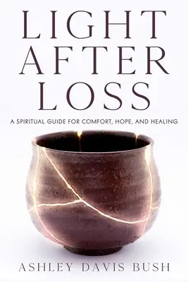 Svetlo po strate: duchovný sprievodca pre útechu, nádej a uzdravenie - Light After Loss: A Spiritual Guide for Comfort, Hope, and Healing