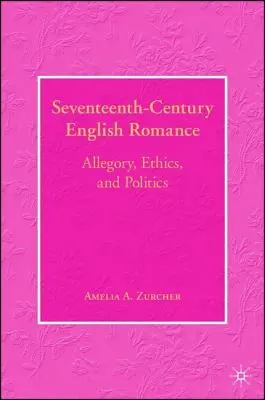 Anglický román zo sedemnásteho storočia: Alegória, etika a politika - Seventeenth-Century English Romance: Allegory, Ethics, and Politics