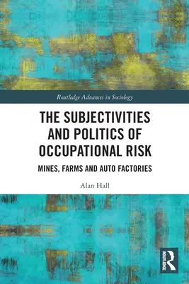 Subjektivita a politika profesionálneho rizika: bane, farmy a automobilky - The Subjectivities and Politics of Occupational Risk: Mines, Farms and Auto Factories