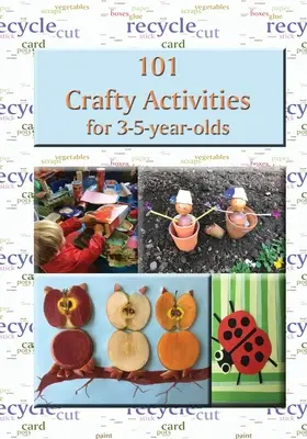101 šikovných aktivít pre deti vo veku 3 - 5 rokov - 101 Crafty Activities for 3-5-year-olds