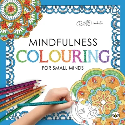Mindfulness Colouring for Small Minds (Všímavé vyfarbovanie pre malé mysle) - Mindfulness Colouring for Small Minds