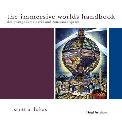 Príručka o pohlcujúcich svetoch: Dizajn tematických parkov a spotrebiteľských priestorov - The Immersive Worlds Handbook: Designing Theme Parks and Consumer Spaces