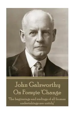 John Galsworthy - O Forsyte 'Change: Začiatky a konce všetkých ľudských počinov sú neusporiadané
