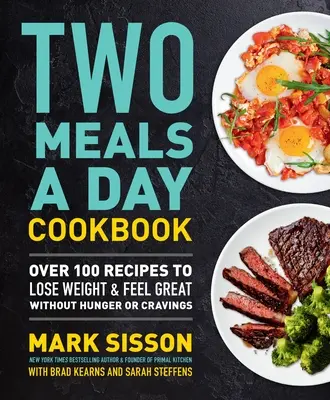 Kuchárska kniha Dve jedlá denne: Viac ako 100 receptov na chudnutie a skvelý pocit bez hladu a chuti na jedlo - Two Meals a Day Cookbook: Over 100 Recipes to Lose Weight & Feel Great Without Hunger or Cravings
