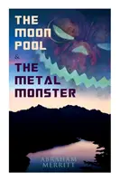 The Moon Pool & The Metal Monster: Vedecké fantasy romány - The Moon Pool & The Metal Monster: Science Fantasy Novels