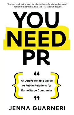 Potrebujete PR: Prístupný sprievodca vzťahmi s verejnosťou pre začínajúce spoločnosti - You Need PR: An Approachable Guide to Public Relations for Early-Stage Companies