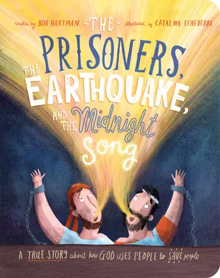 Väzni, zemetrasenie a polnočná pieseň Stolová kniha: Pravdivý príbeh o tom, ako Boh používa ľudí na záchranu ľudí - The Prisoners, the Earthquake and the Midnight Song Board Book: A True Story about How God Uses People to Save People