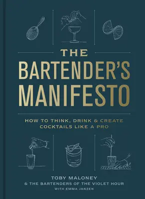 Barmanský manifest: Ako myslieť, piť a vytvárať koktaily ako profesionál - The Bartender's Manifesto: How to Think, Drink, and Create Cocktails Like a Pro