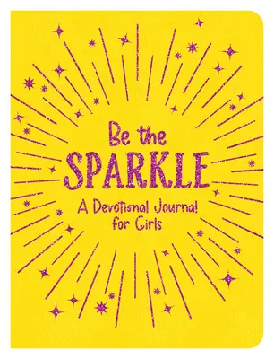 Buď iskra: Devocionálny denník pre dievčatá - Be the Sparkle: A Devotional Journal for Girls